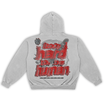 "TOO HARD TO BE HUMAN" HOODIE